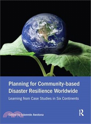 Planning for community-based disaster resilience worldwide :  learning from case studies in six continents /