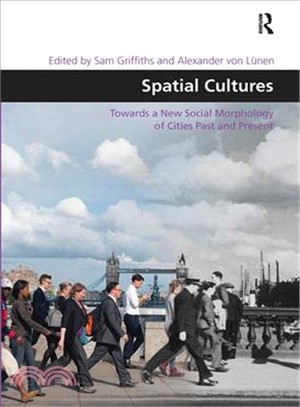 Spatial Cultures ― Towards a New Social Morphology of Cities Past and Present