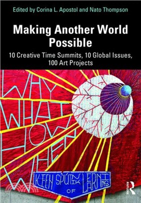 Making Another World Possible：10 Creative Time Summits, 10 Global Issues, 100 Art Projects