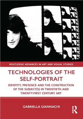 Technologies of the Self-Portrait：Identity, Presence and the Construction of the Subject(s) in Twentieth and Twenty-First Century Art