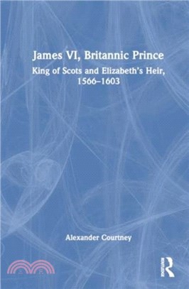 James VI, Britannic Prince：King of Scots and Elizabeth's Heir, 1566??603