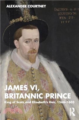 James VI, Britannic Prince：King of Scots and Elizabeth's Heir, 1566??603