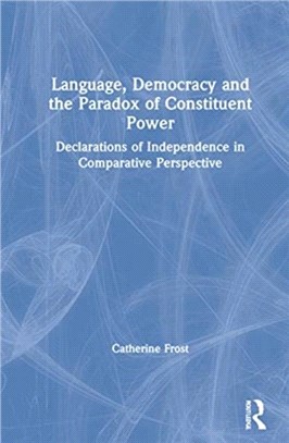 Language, Democracy and the Paradox of Constituent Power：Declarations of Independence in Comparative Perspective