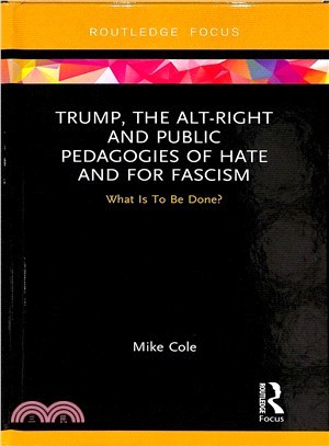 Trump, the Alt-right and Public Pedagogies of Hate and for Fascism ― What Is to Be Done?