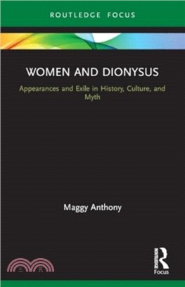 Women and Dionysus：Appearances and Exile in History, Culture, and Myth