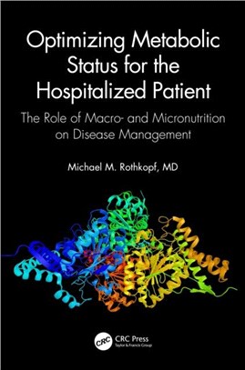 Optimizing Metabolic Status for the Hospitalized Patient：The Role of Macro- and Micronutrition on Disease Management