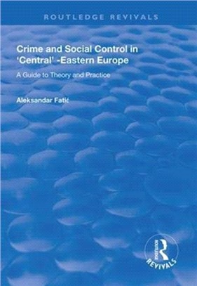 Crime and Social Control in Central-Eastern Europe：A Guide to Theory and Practice