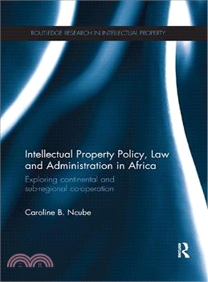 Intellectual Property Policy, Law and Administration in Africa ― Exploring Continental and Sub-regional Co-operation