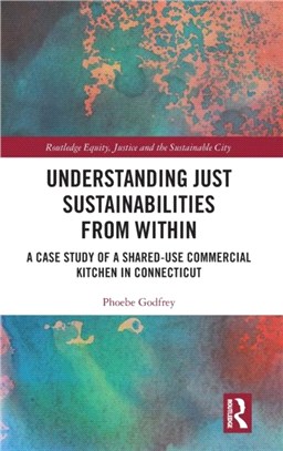 Understanding Just Sustainabilities from Within：A Case Study of a Shared-Use Commercial Kitchen in Connecticut