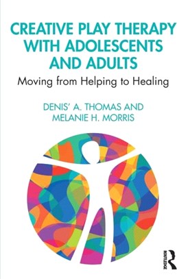 Creative Play Therapy with Adolescents and Adults：Moving from Helping to Healing