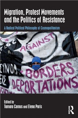 Migration, Protest Movements and the Politics of Resistance ― A Radical Political Philosophy of Cosmopolitanism