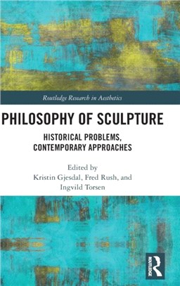 Philosophy of Sculpture：Historical Problems, Contemporary Approaches