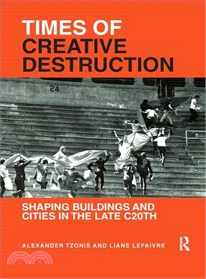 Times of Creative Destruction ― Shaping Buildings and Cities in the Late C20th