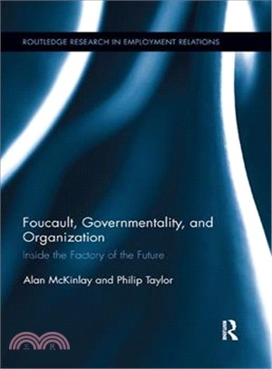 Foucault, Governmentality, and Organization ― Inside the Factory of the Future