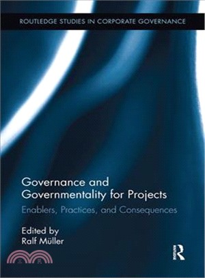 Governance and Governmentality for Projects ― Enablers, Practices, and Consequences