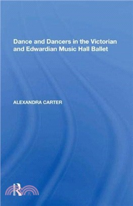 Dance and Dancers in the Victorian and Edwardian Music Hall Ballet