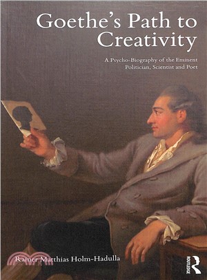 Goethe Path to Creativity ― A Psycho-biography of the Eminent Politician, Scientist and Poet