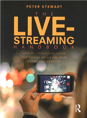 The Live-streaming Handbook ― How to Create Live Video for Social Media on Your Phone and Desktop