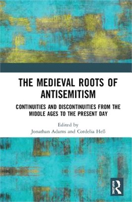 The Medieval Roots of Antisemitism ― Continuities and Discontinuities from the Middle Ages to the Present Day