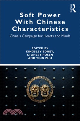 Soft Power With Chinese Characteristics ― China Campaign for Hearts and Minds