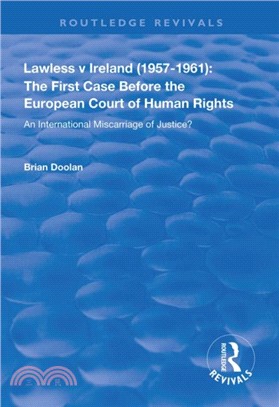 Lawless v Ireland (1957-1961): The First Case Before the European Court of Human Rights：An International Miscarriage of Justice?