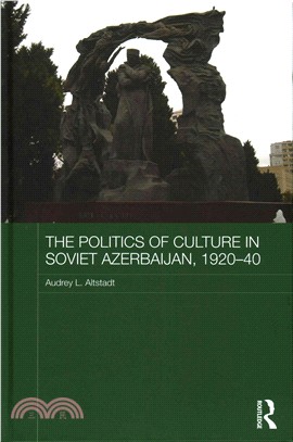 The Politics of Culture in Soviet Azerbaijan, 1920-40