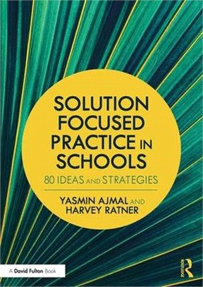 Using Solution Focused Practice in Schools ― 50 Ideas and Strategies for Teachers