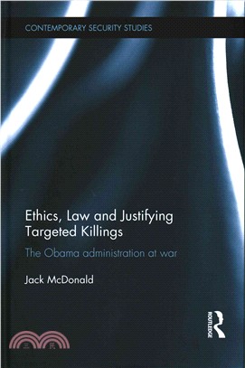 Ethics, Law and Justifying Targeted Killings ─ The Obama Administration at War