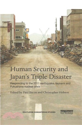 Human Security and Japan Triple Disaster ─ Responding to the 2011 Earthquake, Tsunami and Fukushima Nuclear Crisis