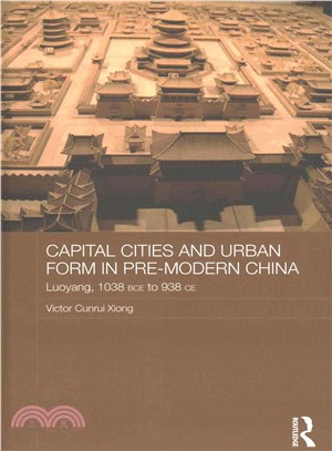 Capital Cities and Urban Form in Premodern China
