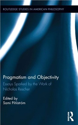 Pragmatism and Objectivity ─ Essays Sparked by the Work of Nicholas Rescher