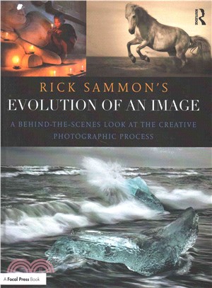 Rick Sammon's Evolution of an Image ─ A Behind-the-Scenes Look at the Creative Photographic Process