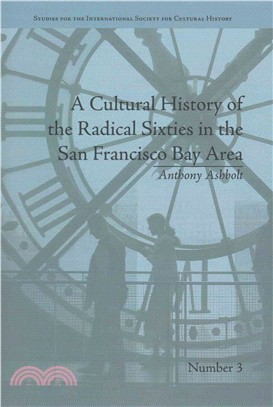 A Cultural History of the Radical Sixties in the San Francisco Bay Area