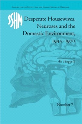 Desperate Housewives, Neuroses and the Domestic Environment, 1945?1970