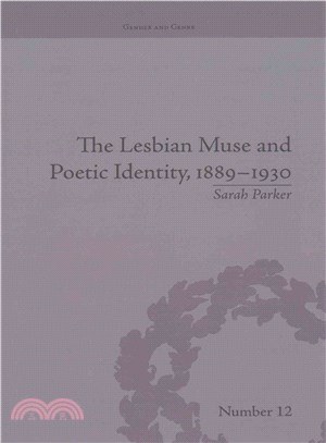 The Lesbian Muse and Poetic Identity, 1889?1930