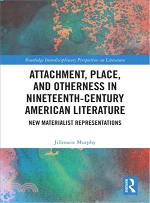 Attachment, Place, and Otherness in Nineteenth-century American Literature ─ New Materialist Representations