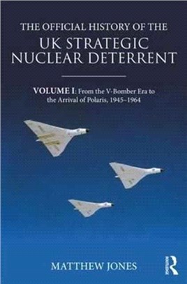 The Official History of the UK Strategic Nuclear Deterrent ─ From the V-Bomber Era to the Arrival of Polaris, 1945-1964