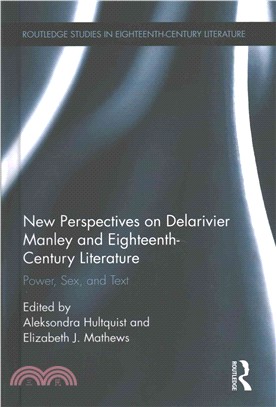 New Perspectives on Delarivier Manley and Eighteenth Century Literature ― Power, Sex, and Text