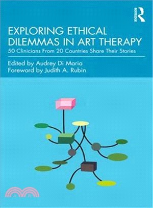 Exploring ethical dilemmas in art therapy :  50 clinicians from20 countries share their stories /