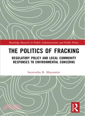 The Politics of Fracking ― Regulatory Policy and Local Community Responses to Environmental Concerns