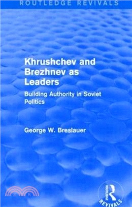 Khrushchev and Brezhnev as Leaders：Building Authority in Soviet Politics