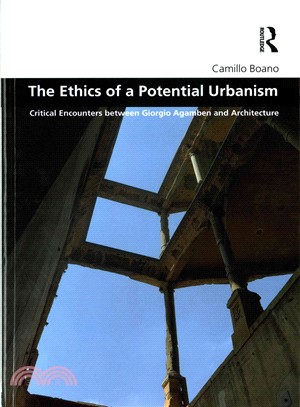 The Ethics of a Potential Urbanism ─ Critical Encounters Between Giorgio Agamben and Architecture