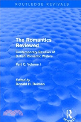 The Romantics Reviewed：Contemporary Reviews of British Romantic Writers. Part C: Shelley, Keats and London Radical Writers - Volume I