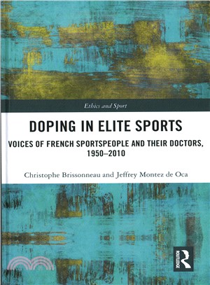 Doping in elite sports :  voices of French sportspeople and their doctors, 1950-2010 /