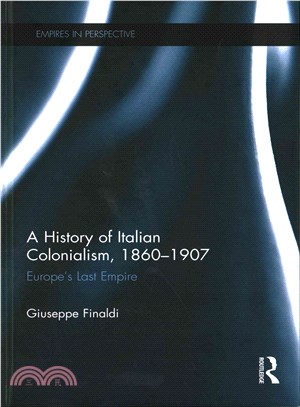 A History of Italian Colonialism, 1860-1907 ─ Europe Last Empire