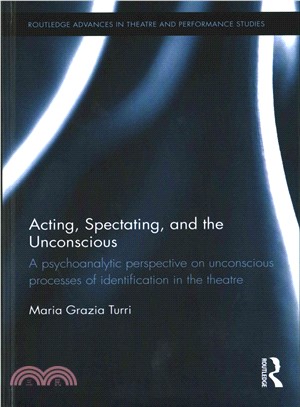 Acting, Spectating and the Unconscious ― A Psychoanalytic Perspective on Unconscious Processes of Identification in the Theatre.