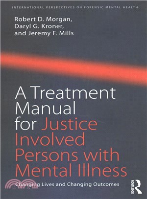 A Treatment Manual for Justice Involved Persons With Mental Illness ─ Changing Lives and Changing Outcomes