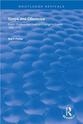 Corps and Clienteles：Public Finance and Political Change in France, 1688-1715