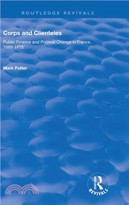 Corps and Clienteles：Public Finance and Political Change in France, 1688-1715