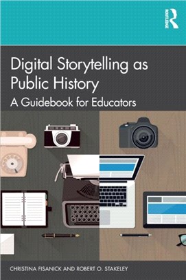 Digital Storytelling as Public History：A Guidebook for Educators